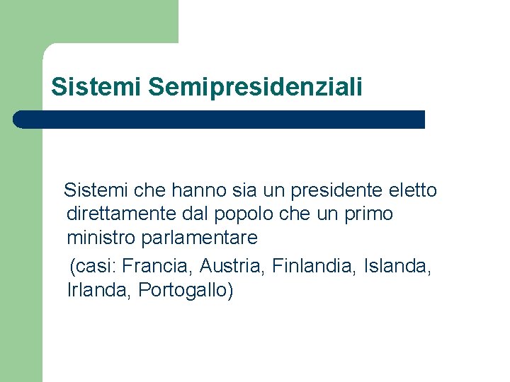 Sistemi Semipresidenziali Sistemi che hanno sia un presidente eletto direttamente dal popolo che un