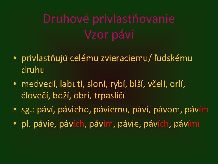 Druhové privlastňovanie Vzor páví • privlastňujú celému zvieraciemu/ ľudskému druhu • medvedí, labutí, sloní,