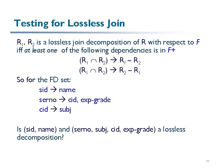 Testing for Lossless Join R 1, R 2 is a lossless join decomposition of