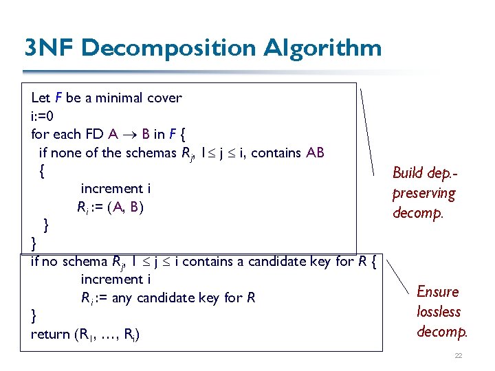 3 NF Decomposition Algorithm Let F be a minimal cover i: =0 for each