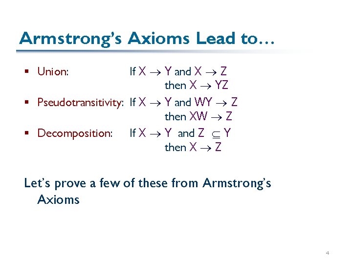 Armstrong’s Axioms Lead to… If X Y and X Z then X YZ §