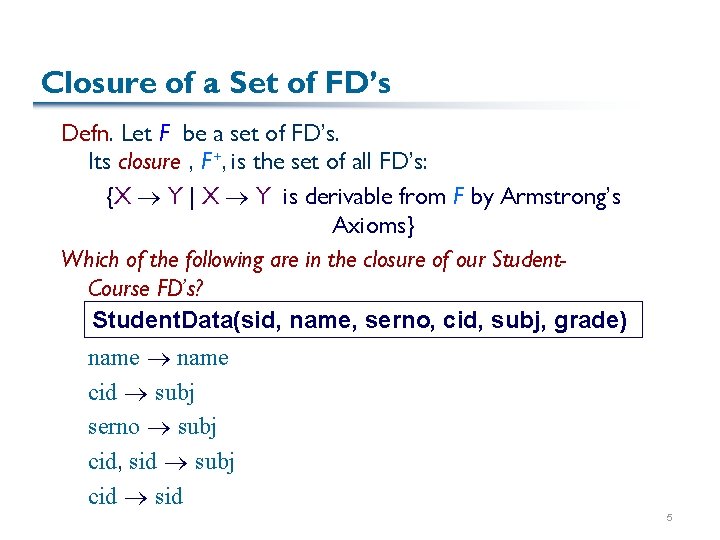 Closure of a Set of FD’s Defn. Let F be a set of FD’s.