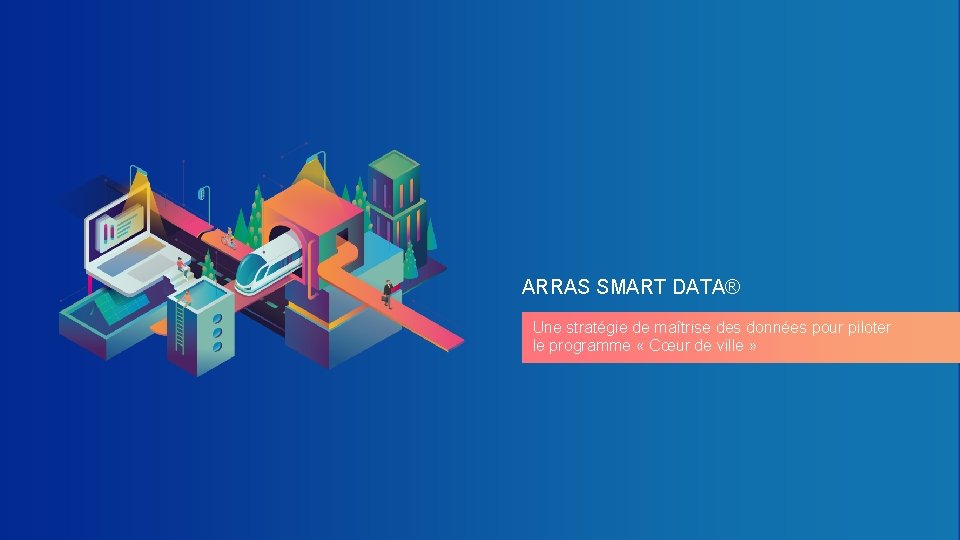 3 ARRAS SMART DATA® Une stratégie de maîtrise des données pour piloter le programme