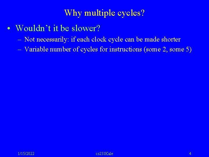 Why multiple cycles? • Wouldn’t it be slower? – Not necessarily: if each clock