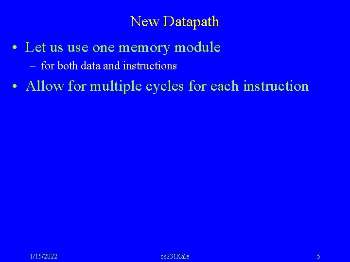 New Datapath • Let us use one memory module – for both data and