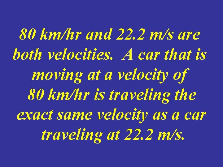 80 km/hr and 22. 2 m/s are both velocities. A car that is moving