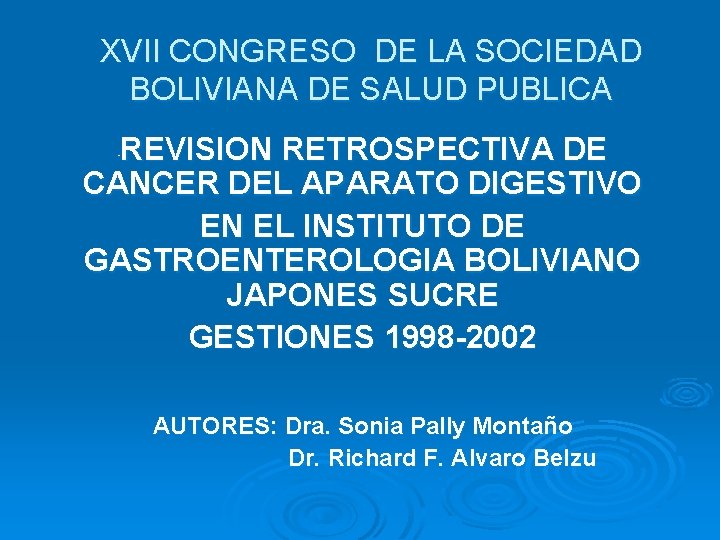 XVII CONGRESO DE LA SOCIEDAD BOLIVIANA DE SALUD PUBLICA REVISION RETROSPECTIVA DE CANCER DEL