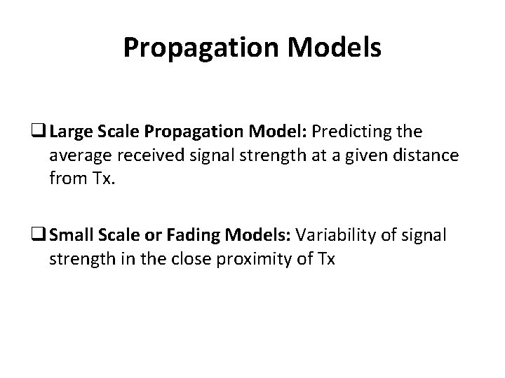 Propagation Models q Large Scale Propagation Model: Predicting the average received signal strength at