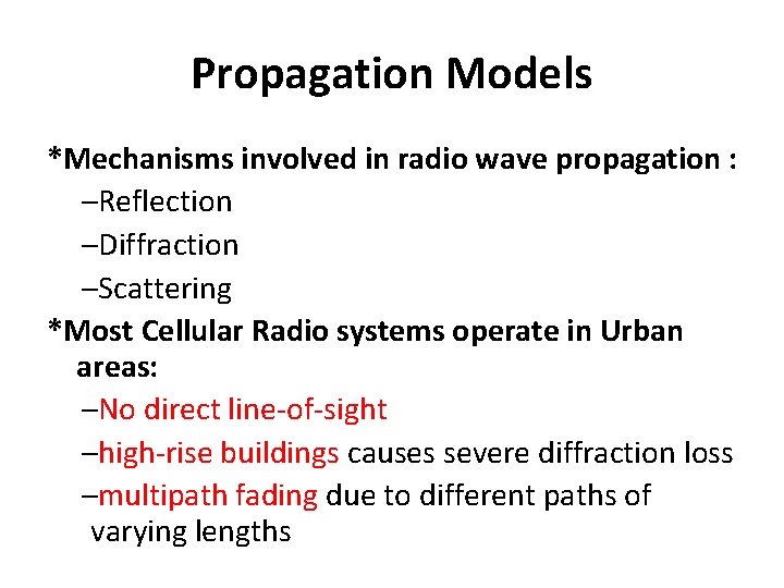 Propagation Models *Mechanisms involved in radio wave propagation : –Reflection –Diffraction –Scattering *Most Cellular