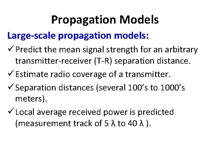 Propagation Models Large-scale propagation models: ü Predict the mean signal strength for an arbitrary