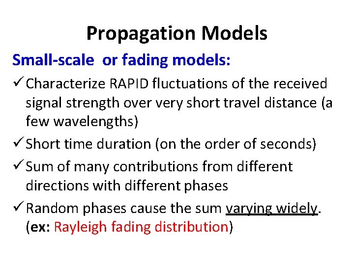 Propagation Models Small-scale or fading models: ü Characterize RAPID fluctuations of the received signal