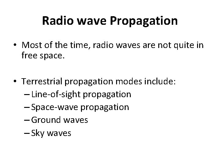 Radio wave Propagation • Most of the time, radio waves are not quite in