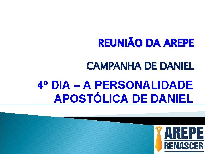 REUNIÃO DA AREPE CAMPANHA DE DANIEL 4º DIA – A PERSONALIDADE APOSTÓLICA DE DANIEL