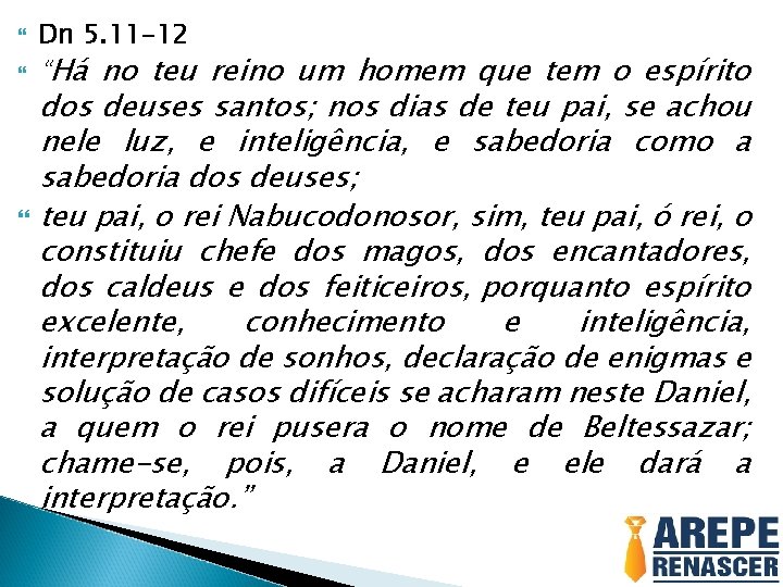  Dn 5. 11 -12 “Há no teu reino um homem que tem o
