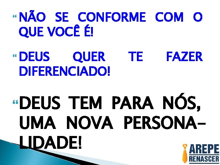  NÃO SE CONFORME COM O QUE VOCÊ É! DEUS QUER DIFERENCIADO! DEUS TE