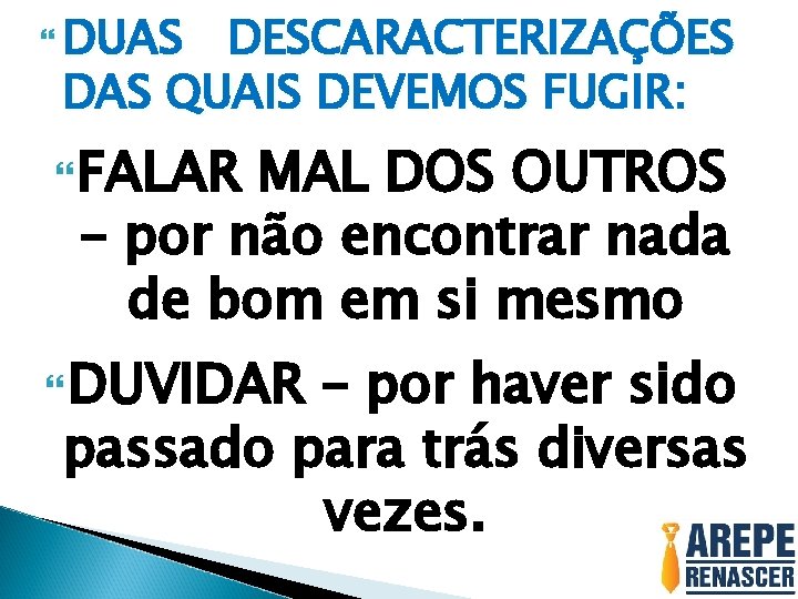  DUAS DESCARACTERIZAÇÕES DAS QUAIS DEVEMOS FUGIR: FALAR MAL DOS OUTROS – por não