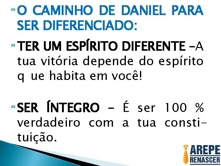  O CAMINHO DE DANIEL PARA SER DIFERENCIADO: TER UM ESPÍRITO DIFERENTE –A tua
