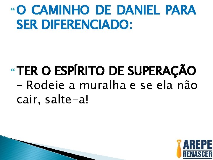  O CAMINHO DE DANIEL PARA SER DIFERENCIADO: TER O ESPÍRITO DE SUPERAÇÃO –