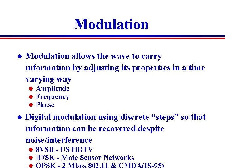 Modulation l Modulation allows the wave to carry information by adjusting its properties in