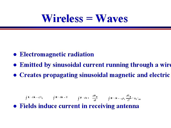 Wireless = Waves l Electromagnetic radiation l Emitted by sinusoidal current running through a