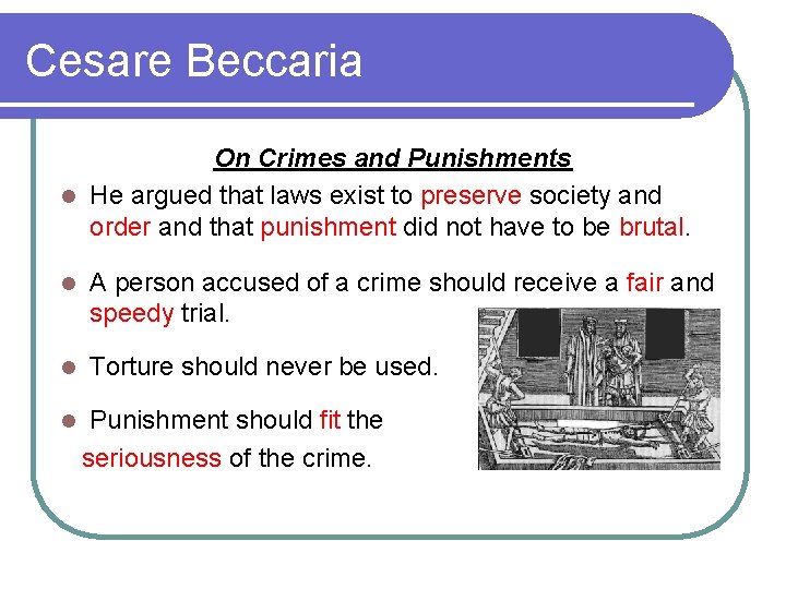 Cesare Beccaria On Crimes and Punishments l He argued that laws exist to preserve