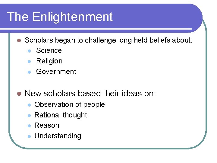 The Enlightenment l Scholars began to challenge long held beliefs about: l Science l