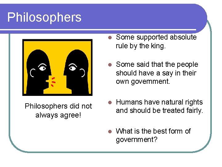 Philosophers did not always agree! l Some supported absolute rule by the king. l