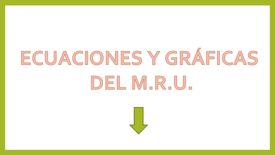 ECUACIONES Y GRÁFICAS DEL M. R. U. 