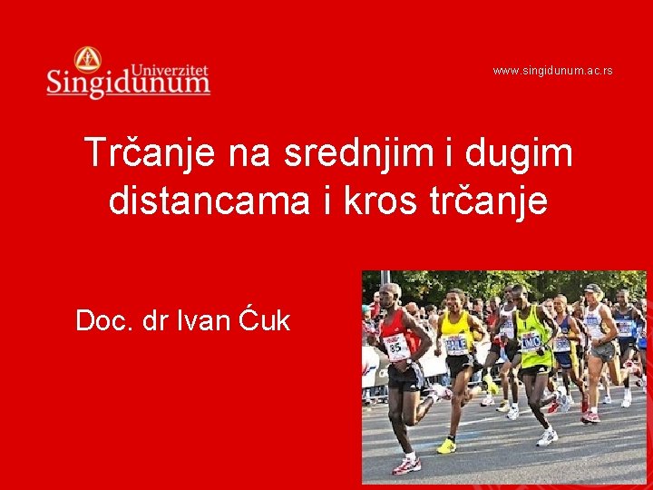 www. singidunum. ac. rs Trčanje na srednjim i dugim distancama i kros trčanje Doc.