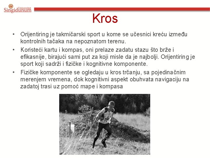 Kros • Orijentiring je takmičarski sport u kome se učesnici kreću između kontrolnih tačaka