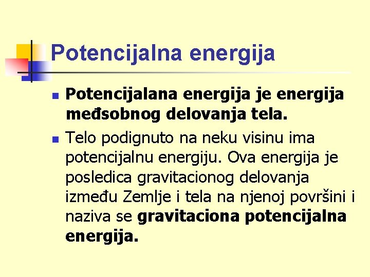 Potencijalna energija n n Potencijalana energija je energija međsobnog delovanja tela. Telo podignuto na