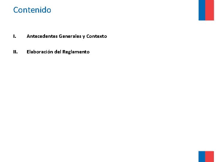 Contenido I. Antecedentes Generales y Contexto II. Elaboración del Reglamento 