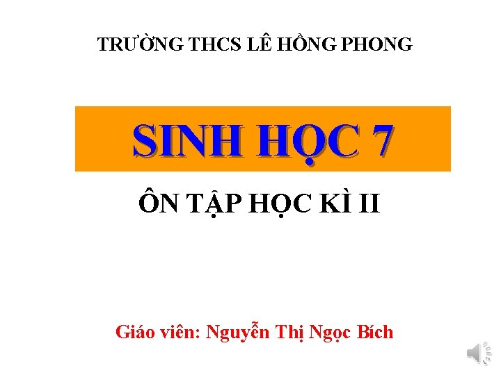 TRƯỜNG THCS LÊ HỒNG PHONG SINH HỌC 7 ÔN TẬP HỌC KÌ II Giáo