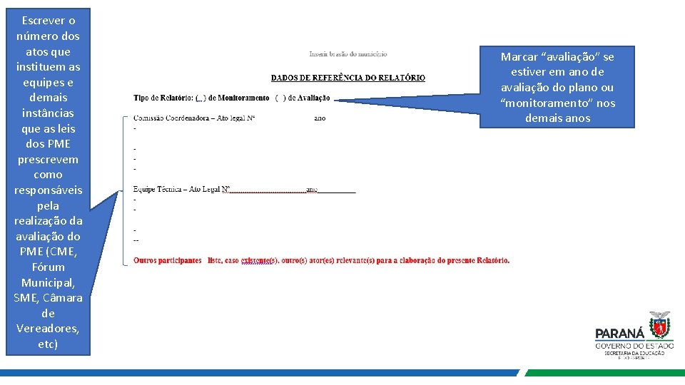 Escrever o número dos atos que instituem as equipes e demais instâncias que as