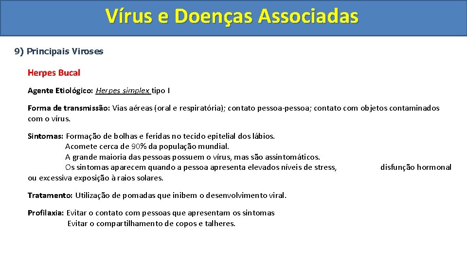 Vírus e Doenças Associadas 9) Principais Viroses Herpes Bucal Agente Etiológico: Herpes simplex tipo