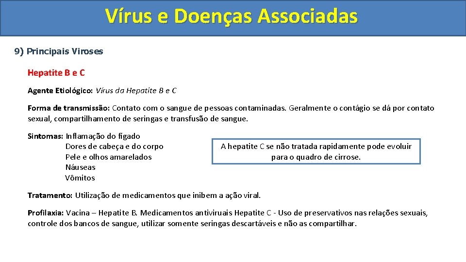 Vírus e Doenças Associadas 9) Principais Viroses Hepatite B e C Agente Etiológico: Vírus