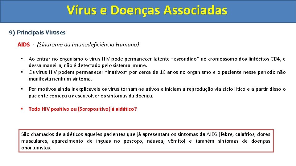Vírus e Doenças Associadas 9) Principais Viroses AIDS - (Síndrome da Imunodeficiência Humana) §