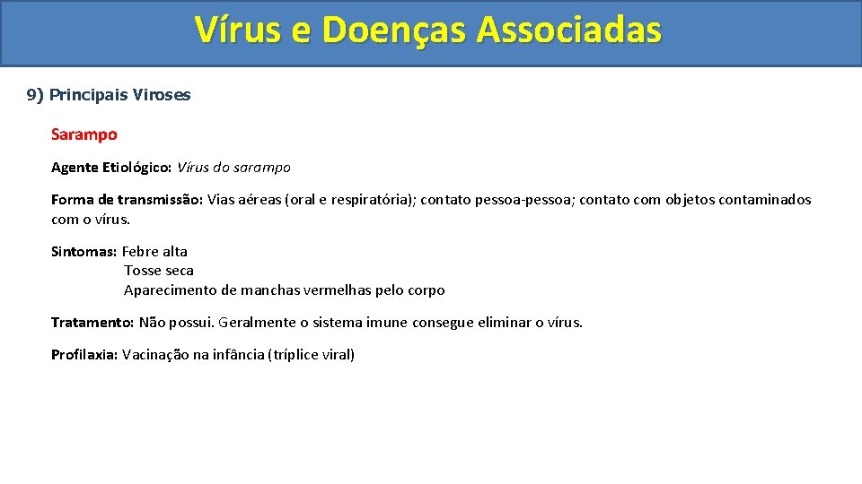 Vírus e Doenças Associadas 9) Principais Viroses Sarampo Agente Etiológico: Vírus do sarampo Forma