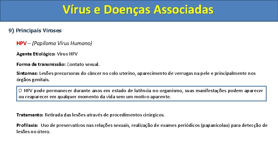 Vírus e Doenças Associadas 9) Principais Viroses HPV – (Papiloma Vírus Humano) Agente Etiológico: