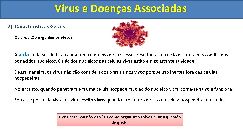 Vírus e Doenças Associadas 2) Características Gerais Os vírus são organismos vivos? A vida