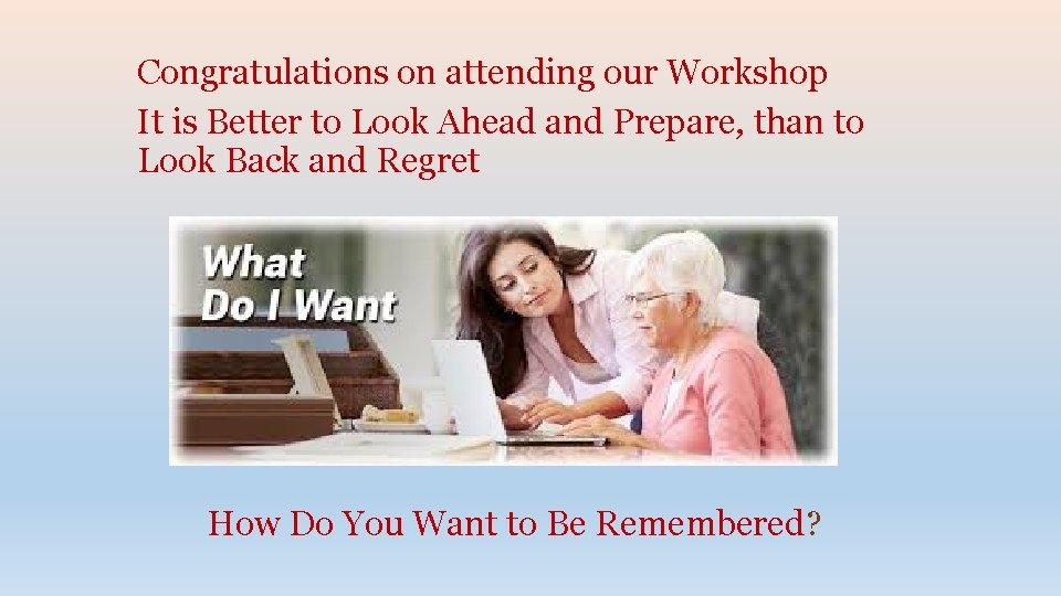 Congratulations on attending our Workshop It is Better to Look Ahead and Prepare, than