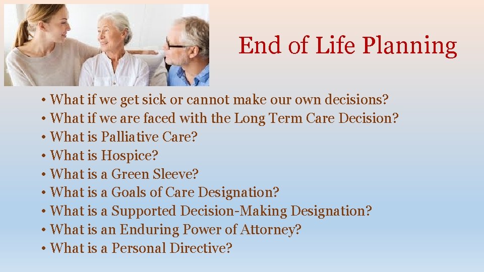 End of Life Planning • What if we get sick or cannot make our