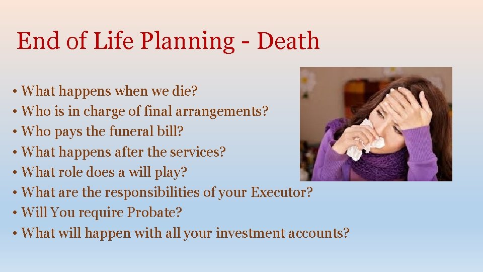 End of Life Planning - Death • What happens when we die? • Who