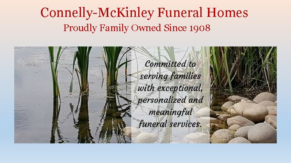 Connelly-Mc. Kinley Funeral Homes Proudly Family Owned Since 1908 
