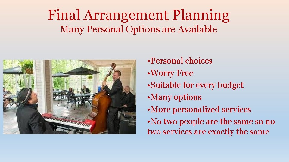 Final Arrangement Planning Many Personal Options are Available • Personal choices • Worry Free