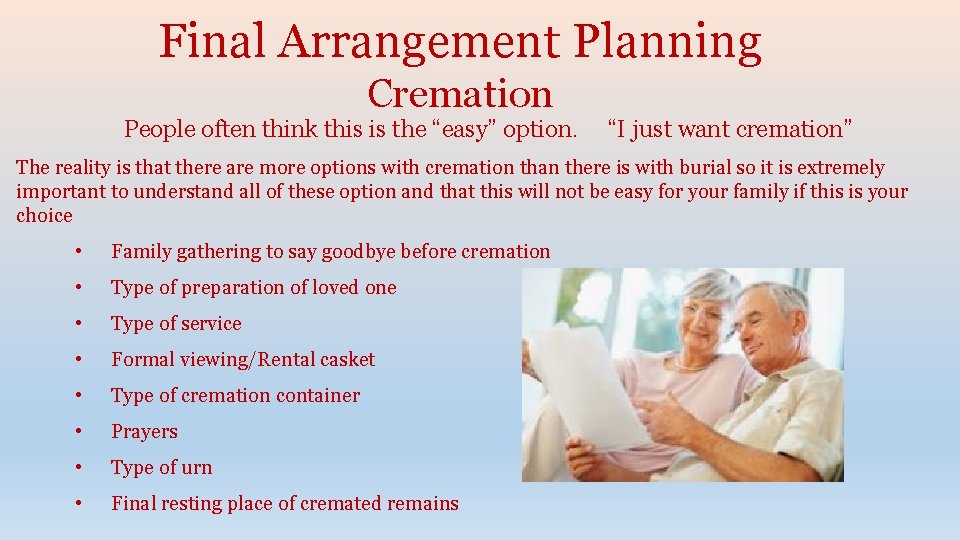 Final Arrangement Planning Cremation People often think this is the “easy” option. “I just
