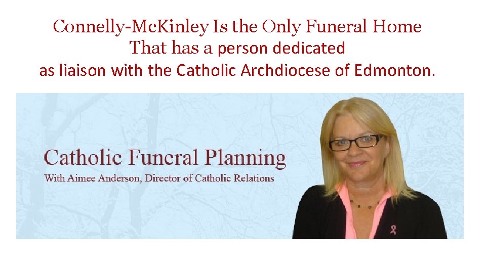Connelly-Mc. Kinley Is the Only Funeral Home That has a person dedicated as liaison