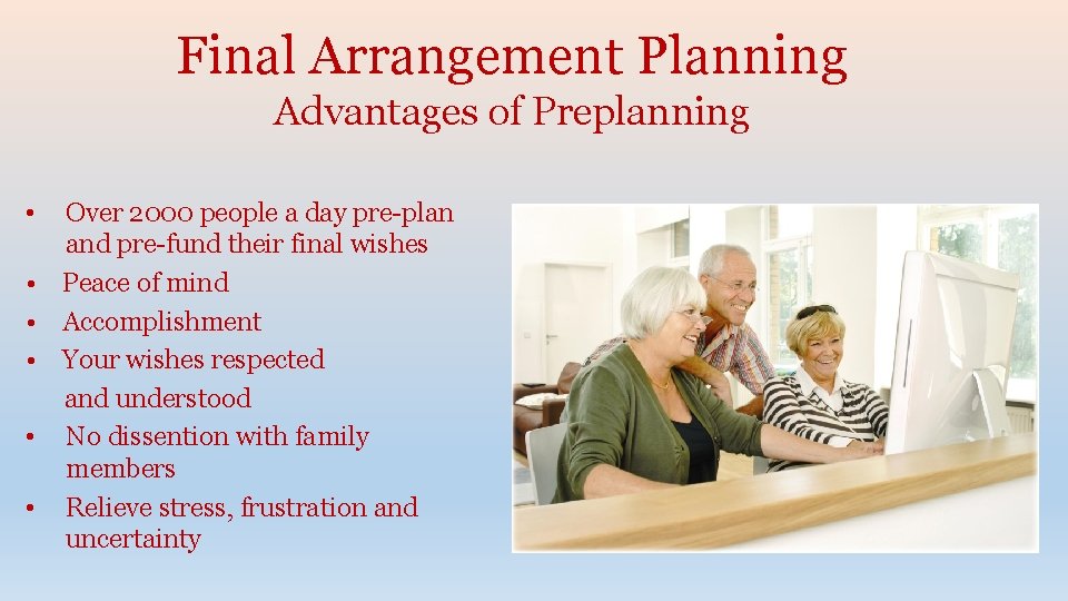 Final Arrangement Planning Advantages of Preplanning • Over 2000 people a day pre-plan and