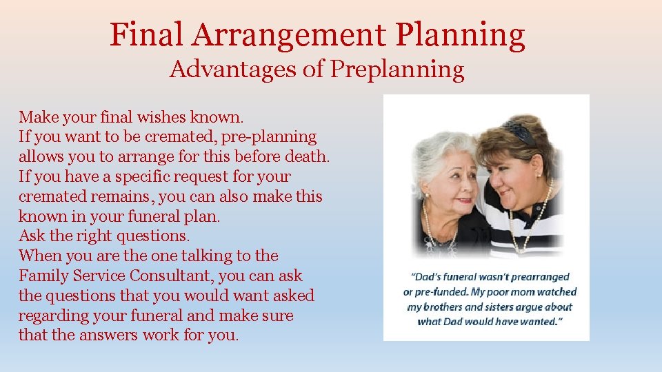 Final Arrangement Planning Advantages of Preplanning Make your final wishes known. If you want