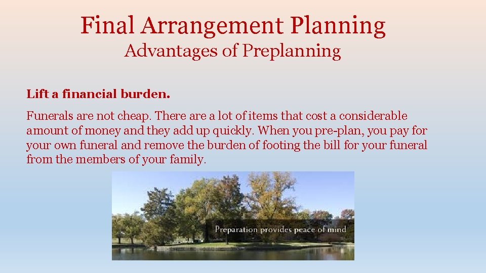 Final Arrangement Planning Advantages of Preplanning Lift a financial burden. Funerals are not cheap.